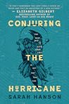Conjuring the Hurricane by Sarah  Hanson
