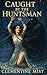 CAUGHT BY THE HUNTSMAN by Clementine Mist
