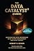 The Data Catalyst³ (Cubed): Accelerating Data Governance with Change Management and Data Fluency