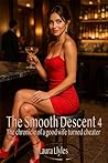 The Smooth Descent 4: The hotwife chronicle of a good wife turned cheater (Laura Llyle's serialized stories)