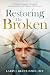 Restoring the Broken: A Ministry Leader's Guide to Understanding and Healing Moral Injury