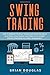 Swing Trading: How to Improve Your Day Trading and Investing Skills in Options, Stock Market and Forex with the Best Proven Strategies and Money Management
