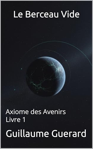 Tome 1 : Le Berceau Vide: Axiome des Avenirs (French Edition)