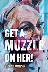Get A Muzzle On Her!