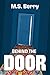Behind the Door by M.S. Berry