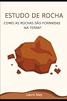 estudo de rocha: Como as rochas são formadas na Terra? (Portuguese Edition)