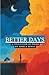 Better Days: A collection o...