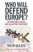 Who Will Defend Europe? NEW EDITION: An Awakened Russia and a Sleeping Continent