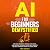 AI for Beginners Demystifie...