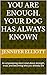 You Are Enough. Your Dog Ha...