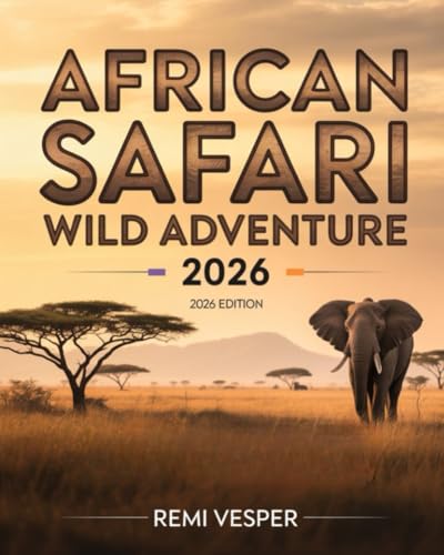AFRICAN SAFARI WILD ADVENTURE 2026: A Traveler’s Handbook to Big Five Encounters, Eco-Luxury Camps, Hidden Parks and Unforgettable African Wilderness Experiences (Paperback)