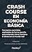 Crash course en economía bá...