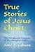 True Stories of Jesus Chris...