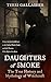 Daughters of Smoke. The True History and Mythology of Witchcraft: From Ancient Goddesses to the Salem Witch Trials, and the Women Who Refused to Burn (Formidable Females)