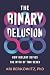 The Binary Delusion: How Bi...