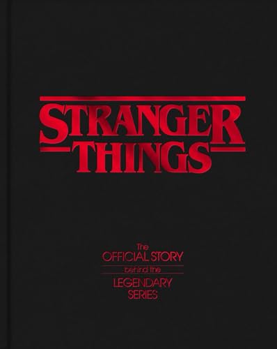 Stranger Things: The Official Story Behind the Legendary Series (Kindle Edition)