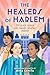 The Healers of Harlem by Nina Chhita The Healers of Harlem by Nina Chhita
