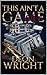 This Ain't A Game by Deon Wright