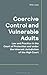 Coercive Control and Vulnerable Adults: Law and Practice in the Court of Protection and Under the Inherent Jurisdiction of the High Court