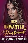 Her Unwanted Husband: Indian Billionaire Arranged Marriage Second Chance Enemies to Lovers Romance Novel (Arranged Bride Series)