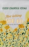 Book cover for Not Letting You Go... (Singhania Brothers Book 3)