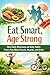 Eat Smart, Age Strong: How ...
