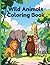 Wild Animals Coloring Book:...