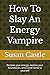 How To Slay An Energy Vampi...