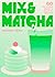 Mix & Matcha: 60 Delicious Sweet & Savoury Recipes