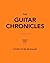 The Guitar Chronicles: Smoke, sweat, scars and soul: extraordinary vintage guitars and the stories they tell
