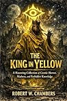The King in Yellow by Robert W. Chambers