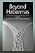 Beyond Habermas: Democracy,...