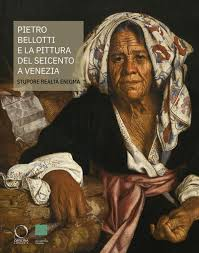 Pietro Bellotti e la pittura del Seicento a Venezia, Stupore, realtà, enigma