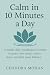 Calm in 10 Minutes a Day: A...