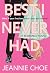 Best I Never Had by Jeannie Choe