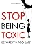 Stop Being Toxic Before It'...