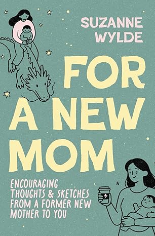 For a New Mom: Encouraging Thoughts & Sketches From a Former New Mother to You