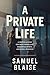 A Private Life by Samuel Blaise