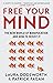 Free Your Mind: The New World of Manipulation and How to Resist It