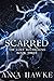 Scarred by Anna Hawke