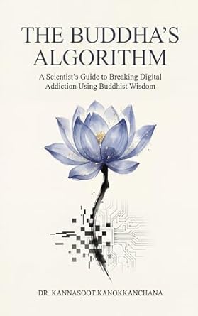 The Buddha's Algorithm: A Scientist's Guide to Breaking Digital Addiction Using Buddhist Wisdom