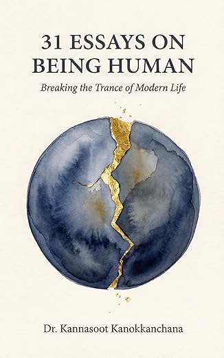 31 Essays on Being Human: Breaking the Trance of Modern Life (The 31 Essays Collection Book 1)