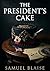 The President's Cake by Samuel Blaise