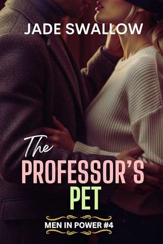 The Professor’s Pet: A forbidden age gap college student teacher romance with pregnancy (Men in Power Book 4)