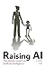 Raising AI: The Human Impac...