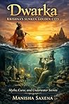 Dwarka: Krishna’s Sunken Golden City: Myths, Curse, and Underwater Secrets Dwarka: Krishna’s Sunken Golden City: Myths, Curse, and Underwater Secrets