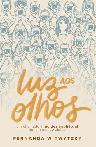 Luz aos olhos: Um chamado à lucidez espiritual em um mundo digital (Portuguese Edition)