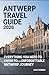 ANTWERP TRAVEL GUIDE 2026: ...