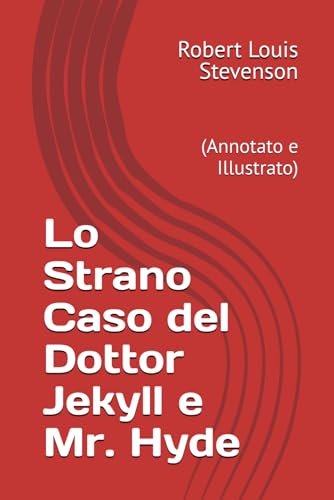 Lo Strano Caso del Dottor Jekyll e Mr. Hyde: (Annotato e Illustrato) (Italian Edition)