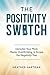 The Positivity Switch: Decl...